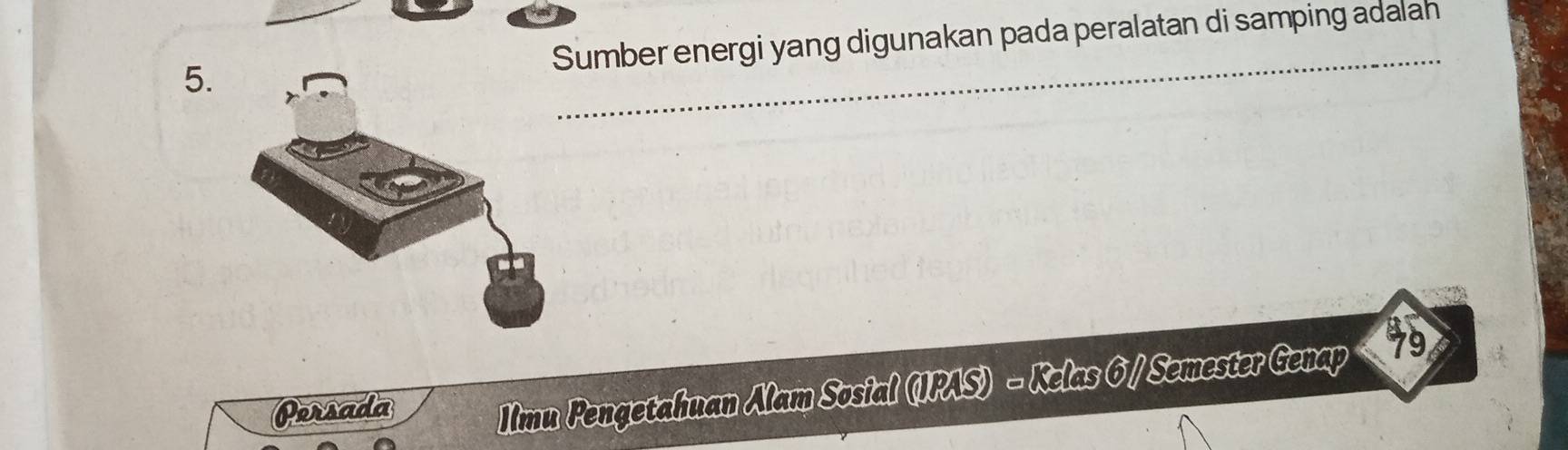 umber energi yang digunakan pada peralatan di samping adalah 
Persada 
Ilimn Pengetahuan Alam Sosial (IPAS) - Kelas 6/ Semester Genap 19