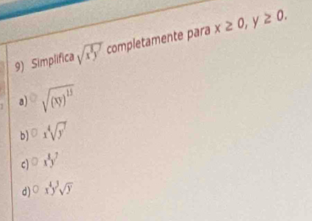 Simplifica sqrt(x^8y^7) completamente para x≥ 0, y≥ 0.
a) sqrt((xy)^15)
b) 0xsqrt[4](y^7)
c) 0x^8y^7
d) 0x^4y^3sqrt(y)