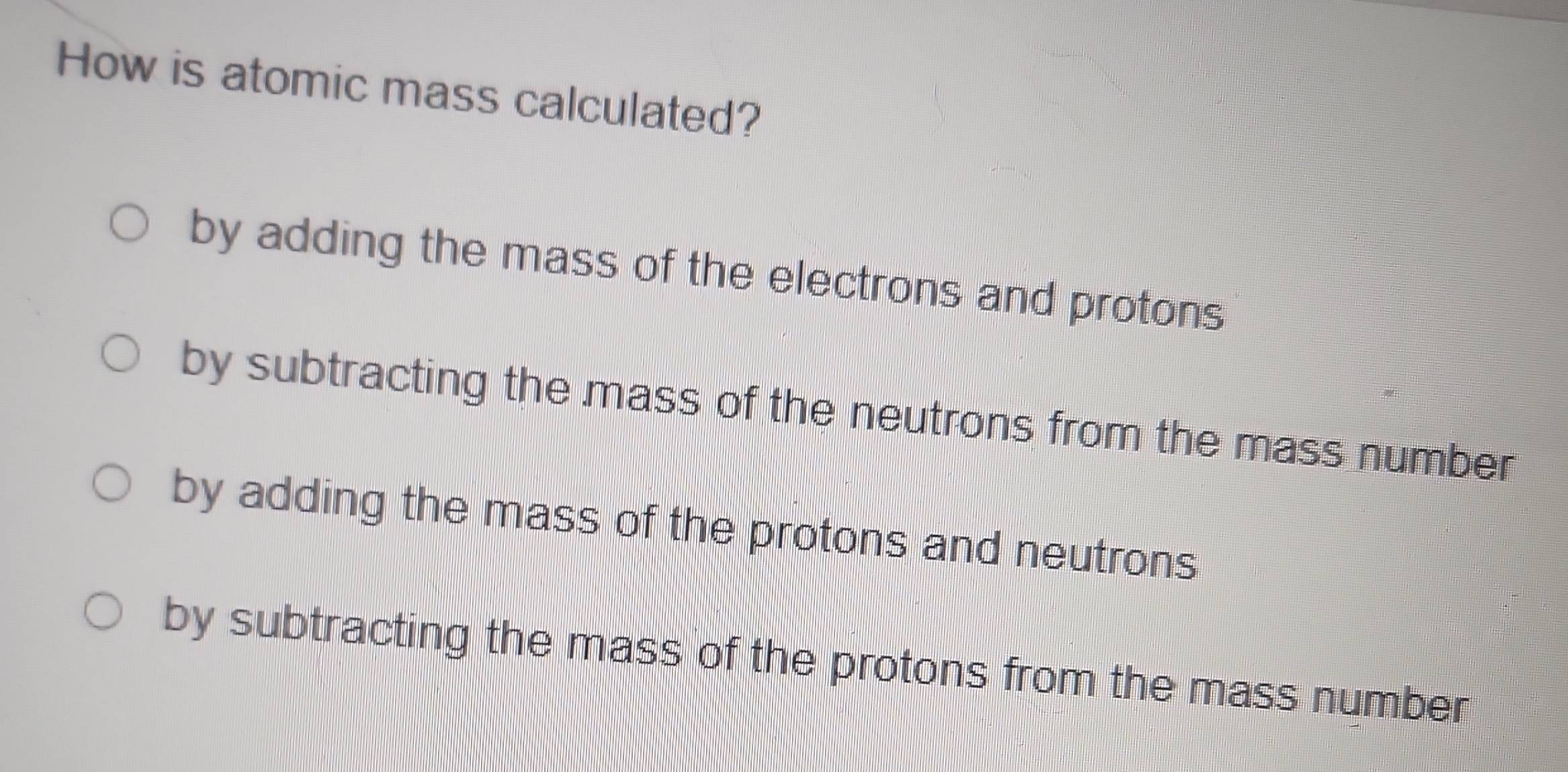 Solved: How is atomic mass calculated? by adding the mass of the ...