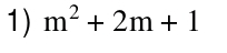 m^2+2m+1