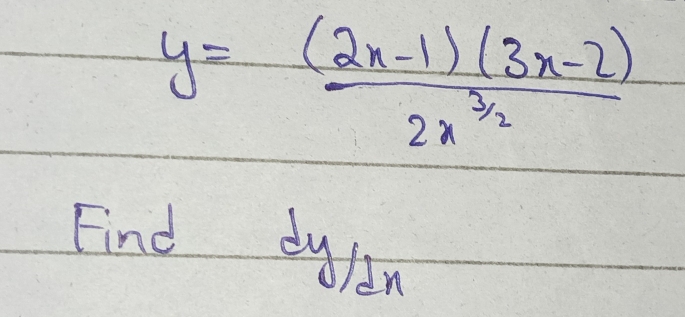 y= ((2x-1)(3x-2))/2x^(3/2) 
Find dyfi