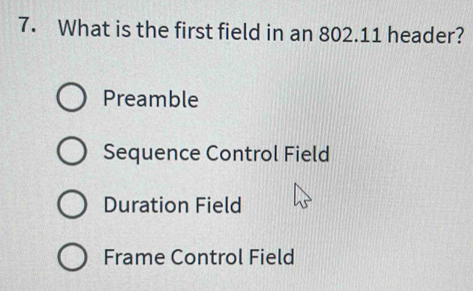Solved: What is the first field in an 802.11 header? Preamble Sequence ...