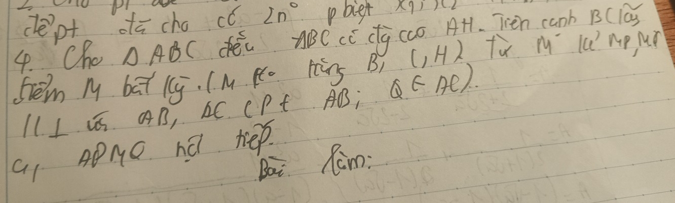 clept dā cho cc2n° pbier * 91) 
4. Cho △ ABC déi ABCcC dg cc) A1. Teen canh B(lag 
srem M bet 1. I M Pe Hs Q∈ Ae) B (,H) fo m lú mp Mǒ 
11 I I AB, AC. CPt AD; 
a1 ANO nú hep. 
Bai Ram: