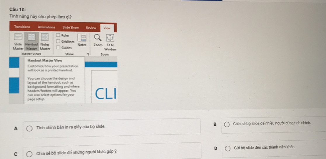 Tính năng này cho phép làm gì?
A Tinh chỉnh bản in ra giấy của bộ slide. B Chia sẻ bộ slide đế nhiều người cùng tinh chỉnh.
C Chia sẻ bộ slide đế những người khác góp ý. D Gửi bộ slide đến các thành viên khác.
