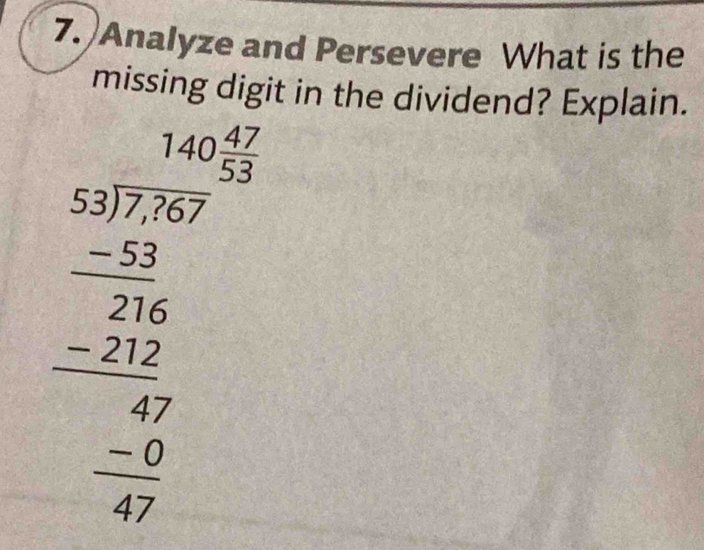 Analyze and Persevere What is the 
missing digit in the dividend? Explain.
140 47/53 
beginarrayr 5.177.77 -2 hline 276 2 22 -22 hline 47 -0 hline 17endarray