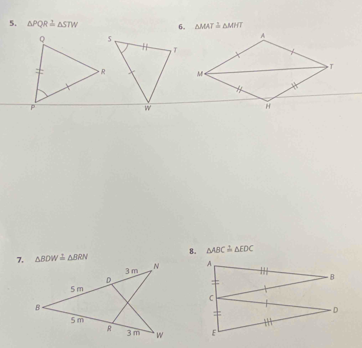 △ PQR≌ △ STW 6. △ MAT≌ △ MHT
8. △ ABC≌ △ EDC
7. △ BDW≌ △ BRN