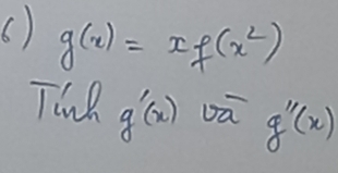 g(x)=xf(x^2)
Tine g'(x) g''(x)