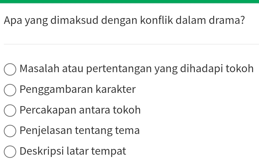 Apa yang dimaksud dengan konflik dalam drama?
Masalah atau pertentangan yang dihadapi tokoh
Penggambaran karakter
Percakapan antara tokoh
Penjelasan tentang tema
Deskripsi latar tempat