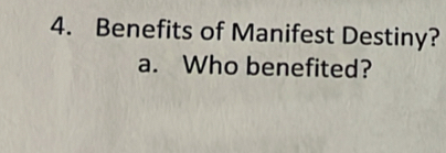 Benefits of Manifest Destiny? 
a. Who benefited?