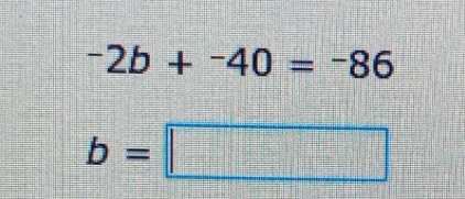 -2b+^-40=-86
b=□