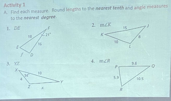 Activity 1
A. Find each measure. Round lengths to the nedrest tenth and angle measures
to the nearest degree.
2.
1. DE 
4. m∠ R
3. YZ