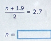  (n+1.9)/2 =2.7
n=□