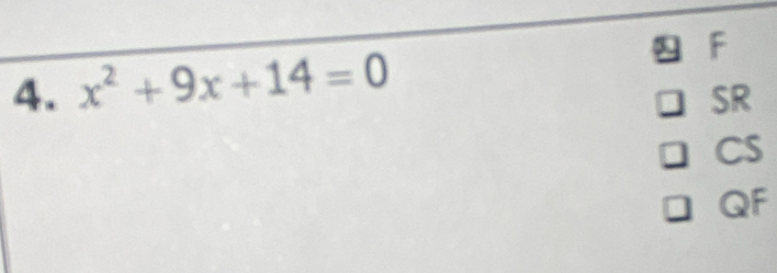 y
4. x^2+9x+14=0 F
SR
□ CS
□