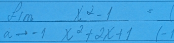 limlimits _ato -1 (x^2-1)/x^2+2x+1 = 1/1-1 