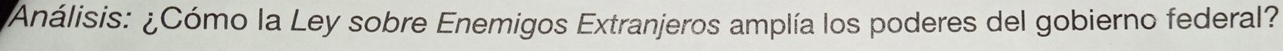 Análisis: ¿Cómo la Ley sobre Enemigos Extranjeros amplía los poderes del gobierno federal?