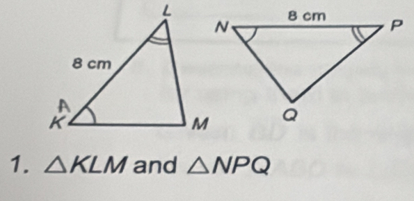 △ KLM and △ NPQ