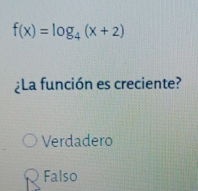 f(x)=log _4(x+2)
¿La función es creciente?
Verdadero
Falso