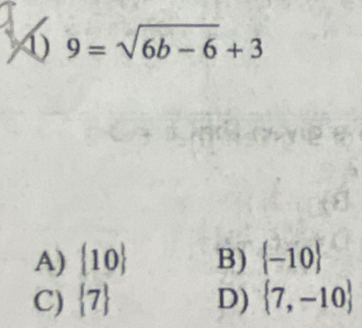 9=sqrt(6b-6)+3
A)  10 B)  -10
C)  7 D)  7,-10