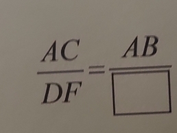  AC/DF = AB/□  