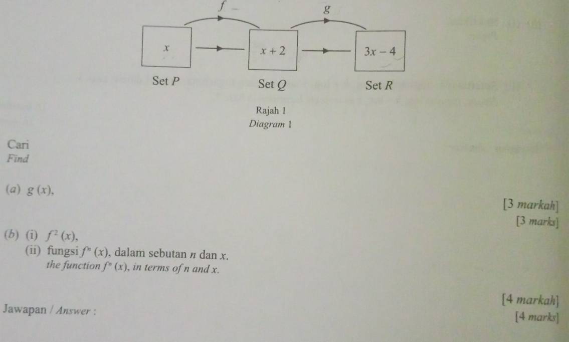 Cari
Find
(a) g(x), [3 markah]
[3 marks]
(b) (i) f^2(x),
(ii) fungsi f''(x) , dalam sebutan n dan x.
the function f''(x) , in terms of n and x.
[4 markah]
Jawapan / Answer : [4 marks]