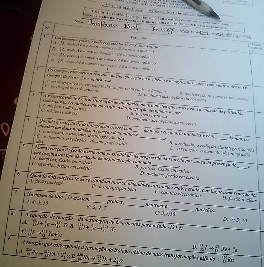 valorea
d e e d u çação  iu  n e    u g e e   
ra e secum darta mar  chal samora so 
A Pa t rimestral de Física - 12ª Classe - 2034 . Duração 60 mind
Esta prova contém 20
Escolha
Opção
comect
fa
de:
ear
8
9 duas transformações alfa do:
_(86)^(220)Rnto _(82)^(112)Pb+2_2^4alpha B_(86)^(220)Rnto _(90)^(228)Th+2_2^4alpha
_(36)^(220)Rn