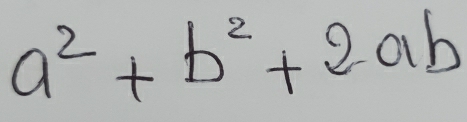 a^2+b^2+2ab