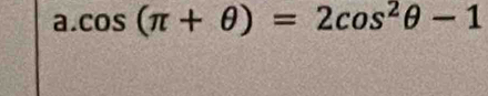 cos (π +θ )=2cos^2θ -1