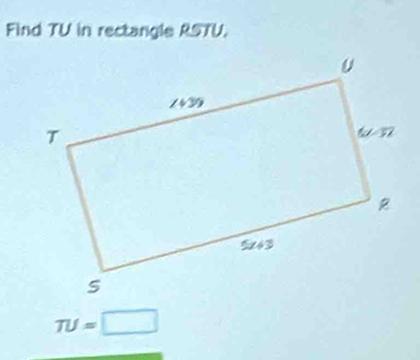 Find TU in rectangle RSTU.
TU=□