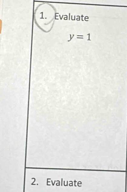 Evaluate
y=1
2. Evaluate