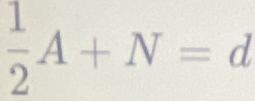  1/2 A+N=d