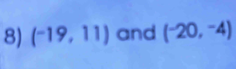 (-19,11) and (-20,^-4)