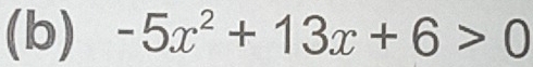 -5x^2+13x+6>0