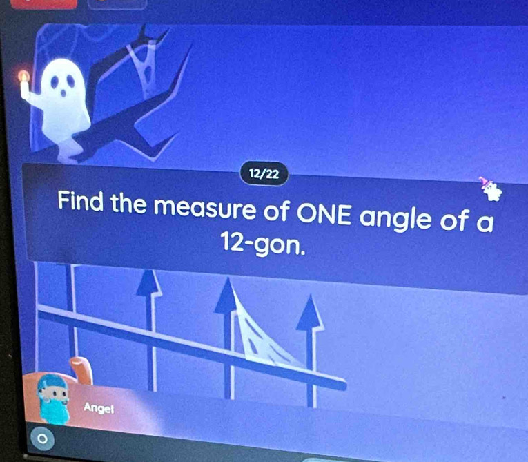 12/22 
Find the measure of ONE angle of a
12 -gon. 
Angel