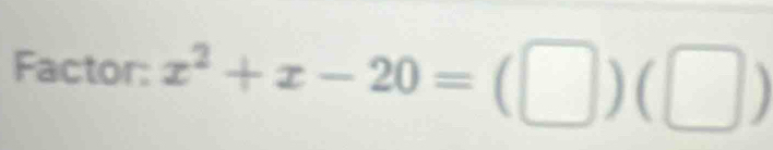 Factor: x^2+x-20=(□ )(□ )