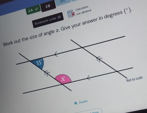 2C
2B
2A
Bookwark code: 28 Calculator not allowed
Work out the size of angle x. Give your answer in degree: (^circ ).
Q Zoom