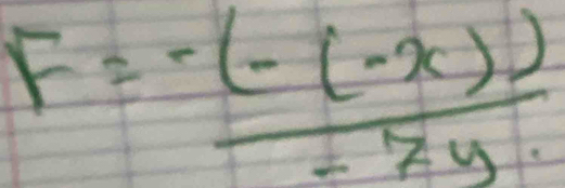 F= (-(-x)))/-2y 