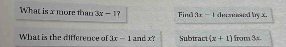 What is x more than 3x-1 ? Find 3x-1 decreased by x. 
What is the difference of 3x-1 and x? Subtract (x+1) from 3x.