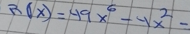 R(x)=49x^6-4x^2-