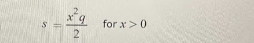 s= x^2q/2  for x>0