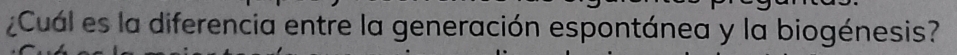 ¿Cual es la diferencia entre la generación espontánea y la biogénesis?