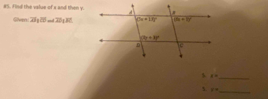 #5. Find the value of x and then y.
Given: overline ABparallel overline CD and overline ADparallel overline BC.
5. x= _
S. y= _