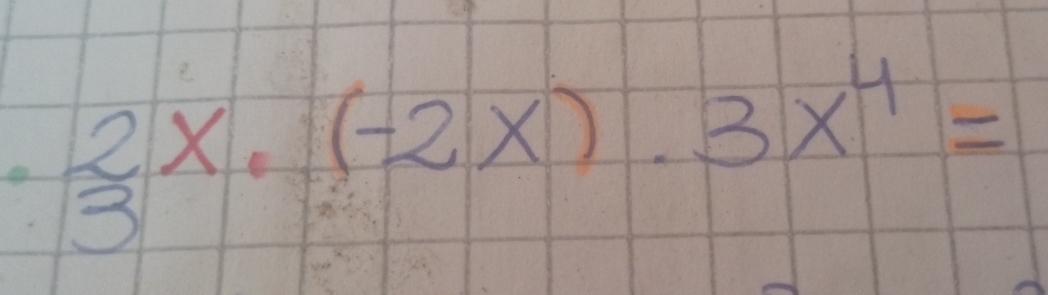 frac 2 3x· (-2x)· 3x^4=