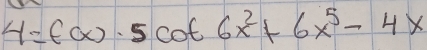 4=(-x)· 5cot 6x^2+6x^5-4x