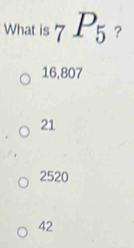 What is _7P_5 ？
16,807
21
2520
42