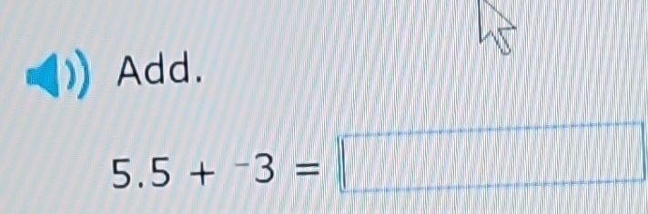 Add.
5.5+^-3=□