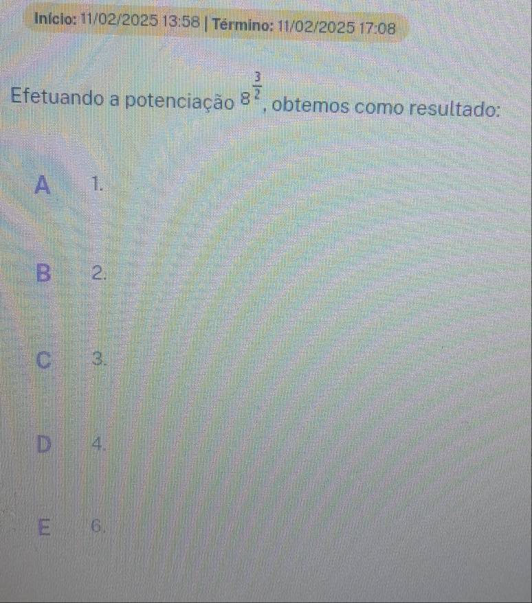 Início: 11/02/2025 13:58 Término: 11/02/2025 17:08
Efetuando a potenciação 8^(frac 3)2 , obtemos como resultado:
A 1.
B 2.
C 3.
D 4.
E 6.