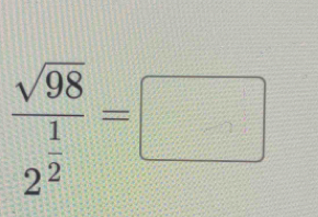 frac sqrt(98)2^(frac 1)2=□