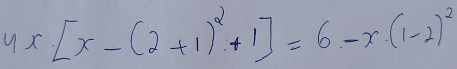 4x[x-(2+1)^2+1]=6-x(1-2)^2