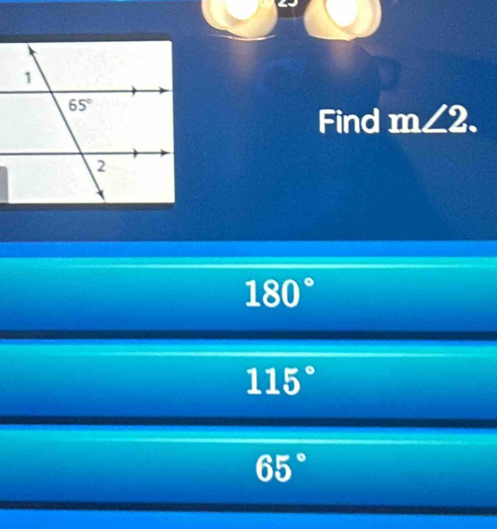 Find m∠ 2.
180°
115°
65°