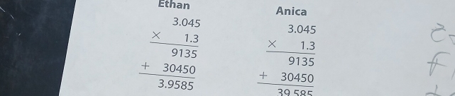 Ethan Anica
beginarrayr 3.045 * 13 hline 9135 +30450 hline 3958endarray beginarrayr 3.045 * 13 hline 9135 +30450 hline 30586endarray